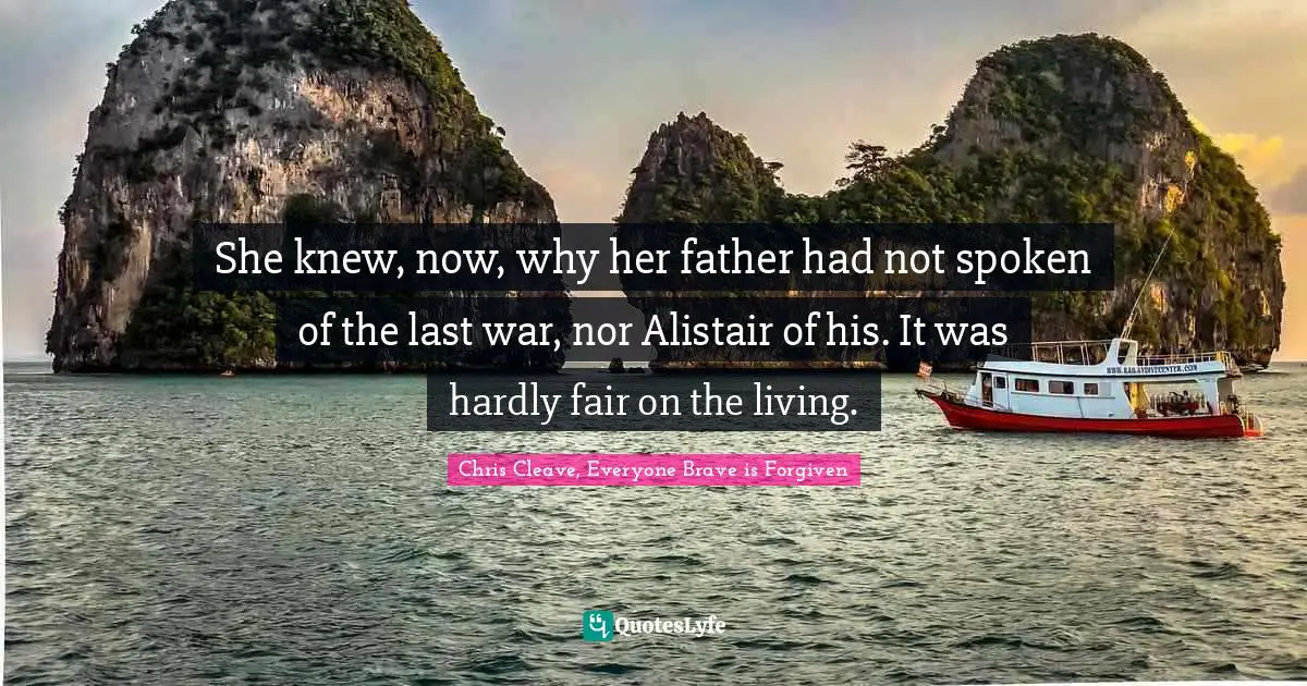 She knew, now, why her father had not spoken of the last war, nor Alistair of his. It was hardly fair on the living.