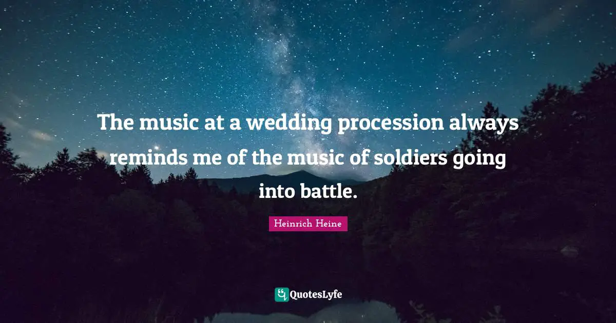 The music at a wedding procession always reminds me of the music of soldiers going into battle.