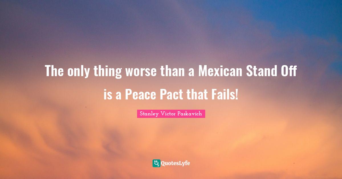 The only thing worse than a Mexican Stand Off is a Peace Pact that Fails!