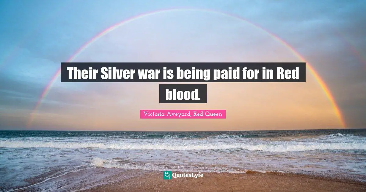 Their Silver war is being paid for in Red blood.