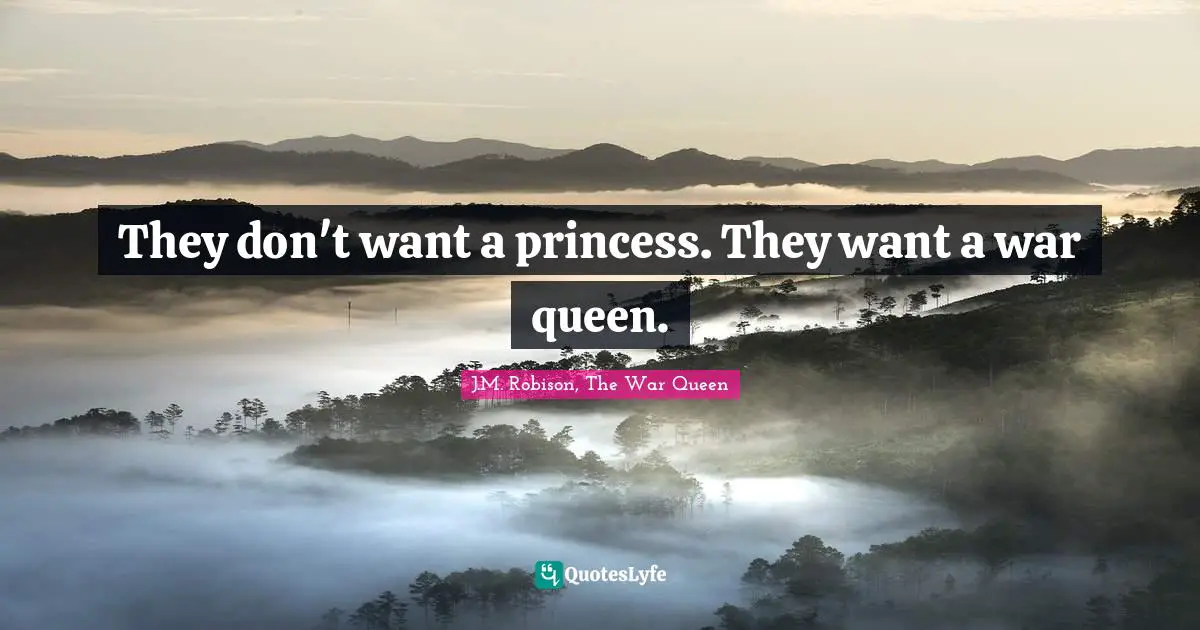 They don't want a princess. They want a war queen.