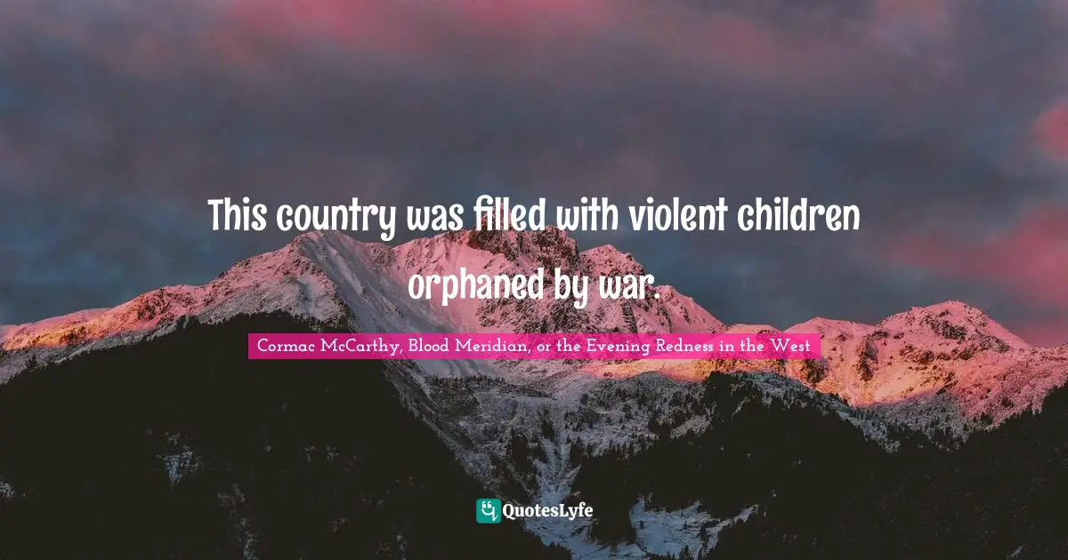This country was filled with violent children orphaned by war.