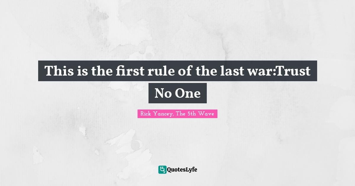 This is the first rule of the last war:Trust No One