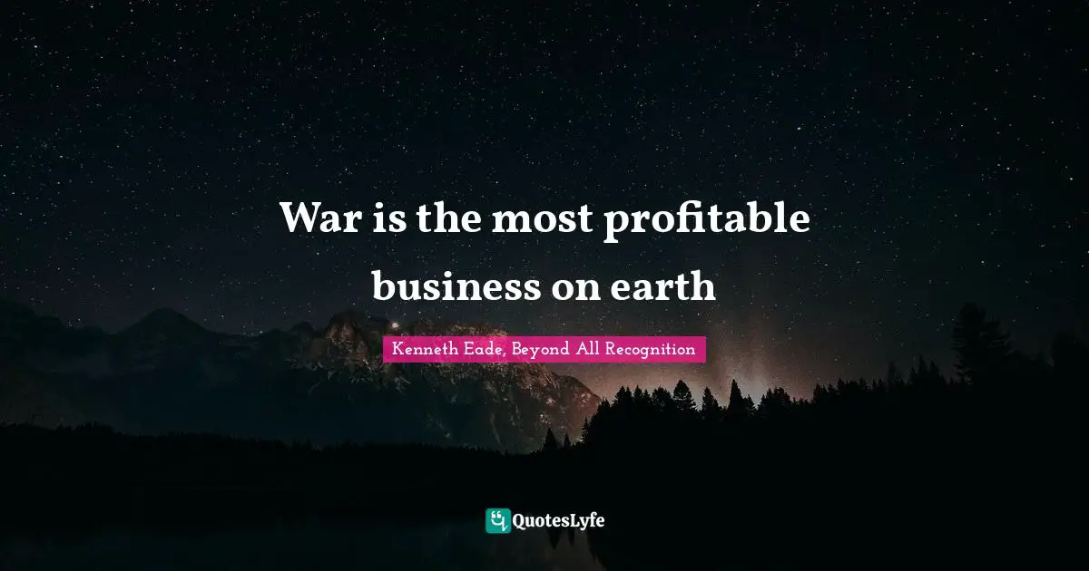 War is the most profitable business on earth