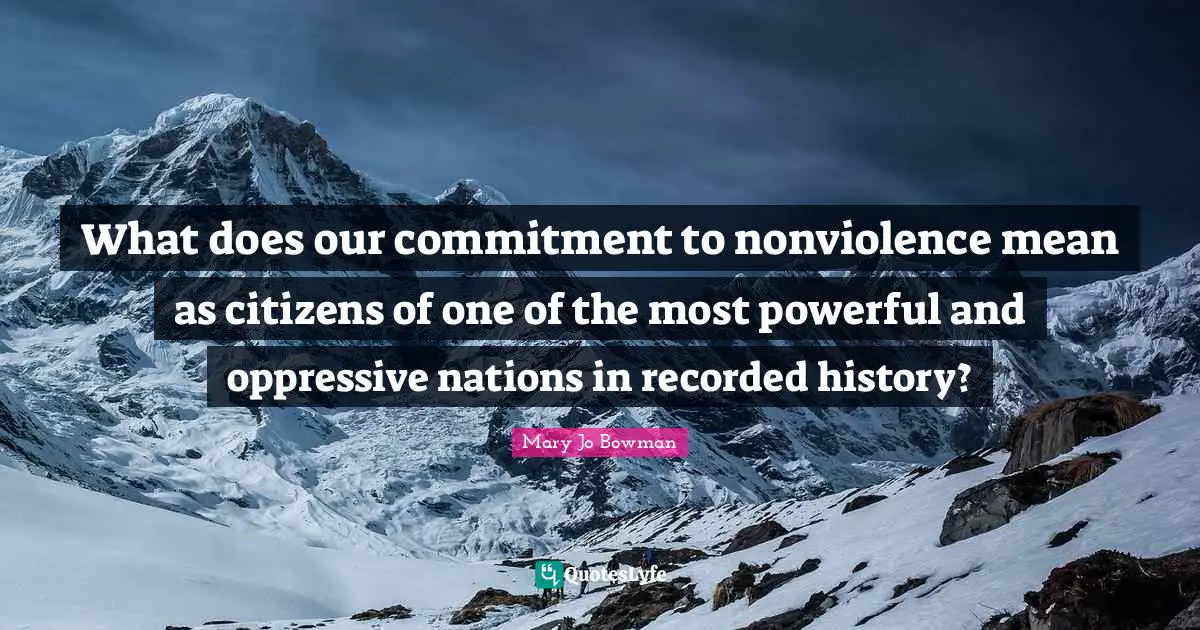 What does our commitment to nonviolence mean as citizens of one of the most powerful and oppressive nations in recorded history?
