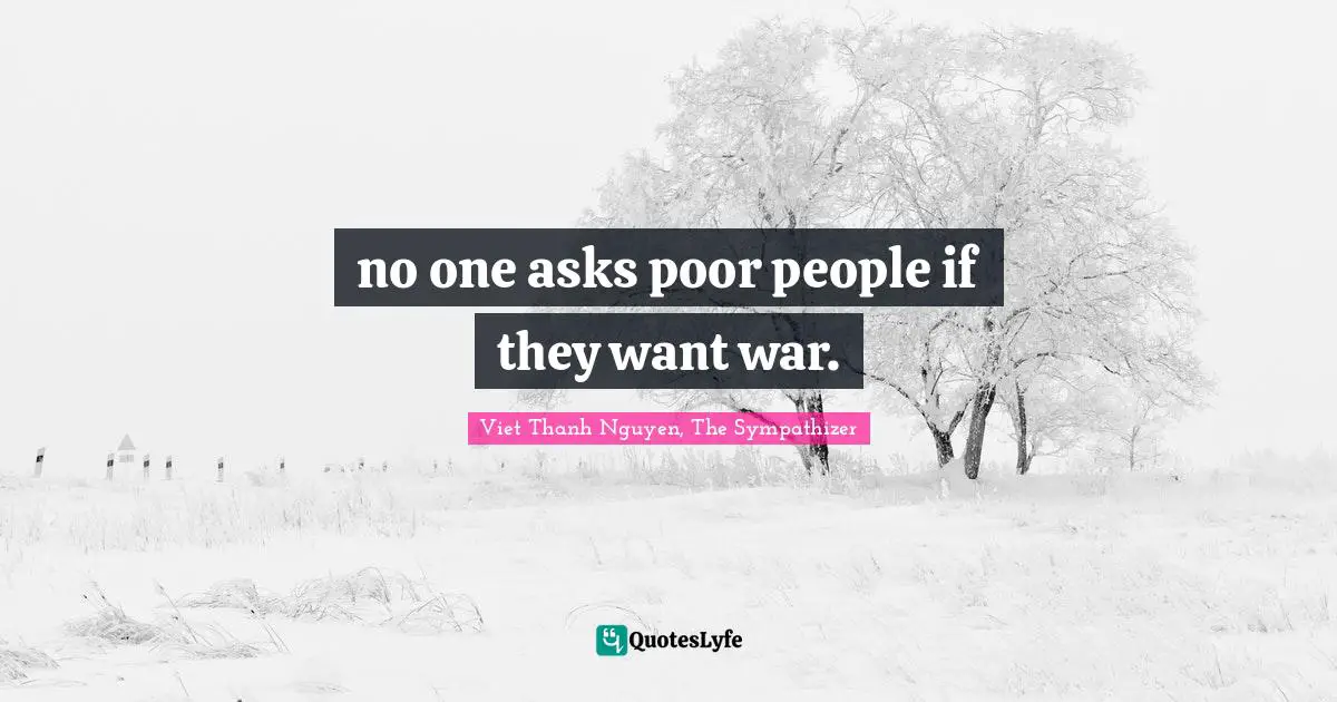 no one asks poor people if they want war.