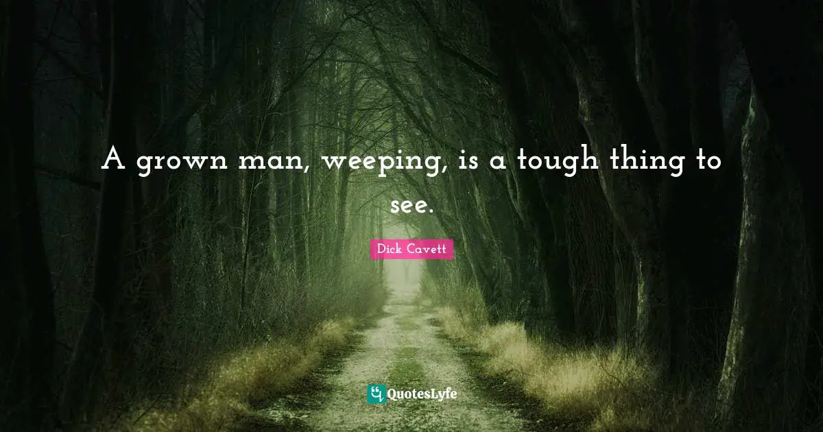 A grown man, weeping, is a tough thing to see.