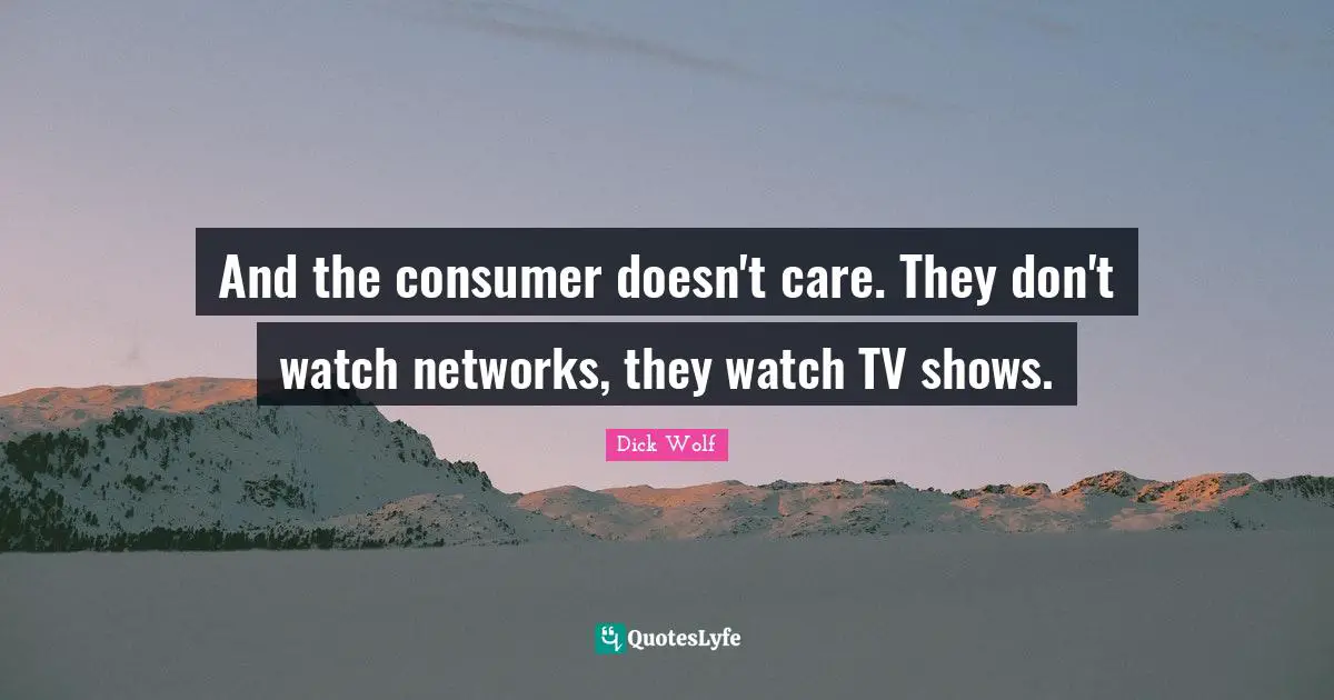 And the consumer doesn't care. They don't watch networks, they watch TV shows.