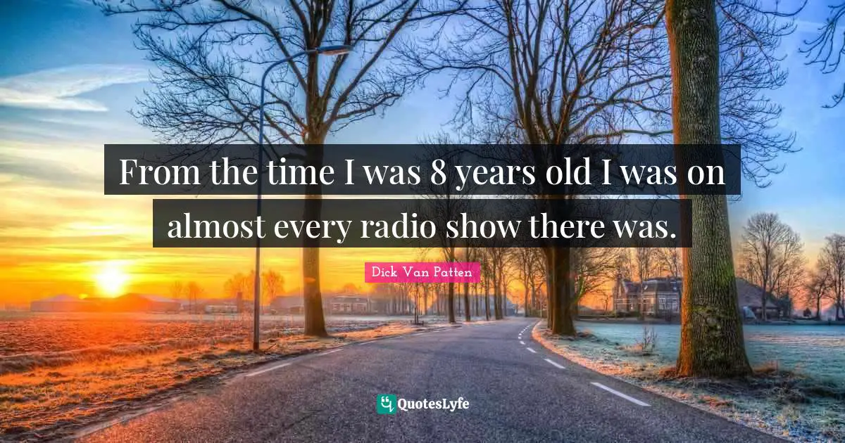 From the time I was 8 years old I was on almost every radio show there was.