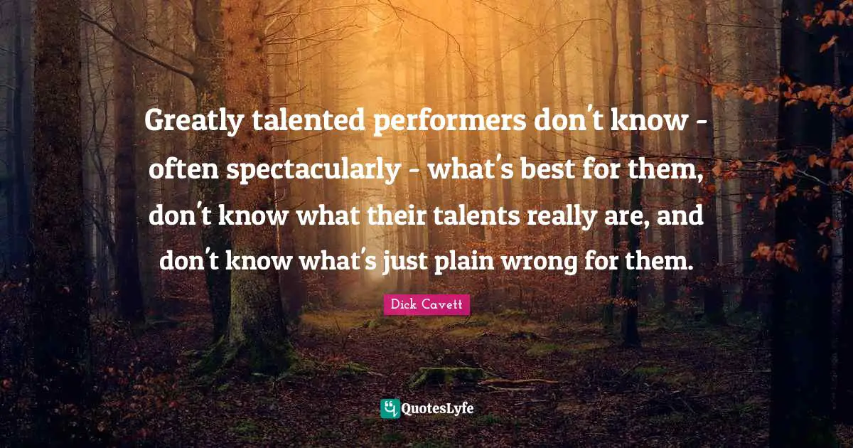 Greatly talented performers don't know - often spectacularly - what's best for them, don't know what their talents really are, and don't know what's just plain wrong for them.