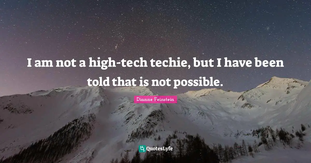 Nsa Quotes: "I am not a high-tech techie, but I have been told that is not possible."