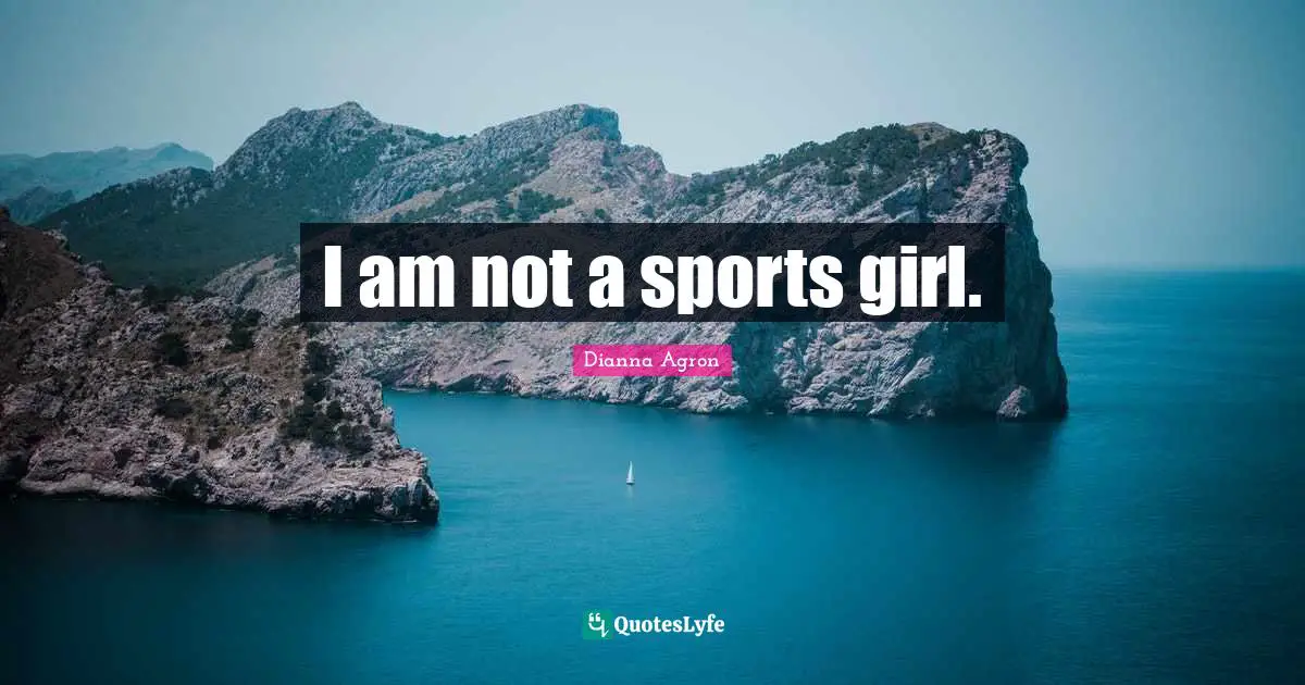 I am not a sports girl.