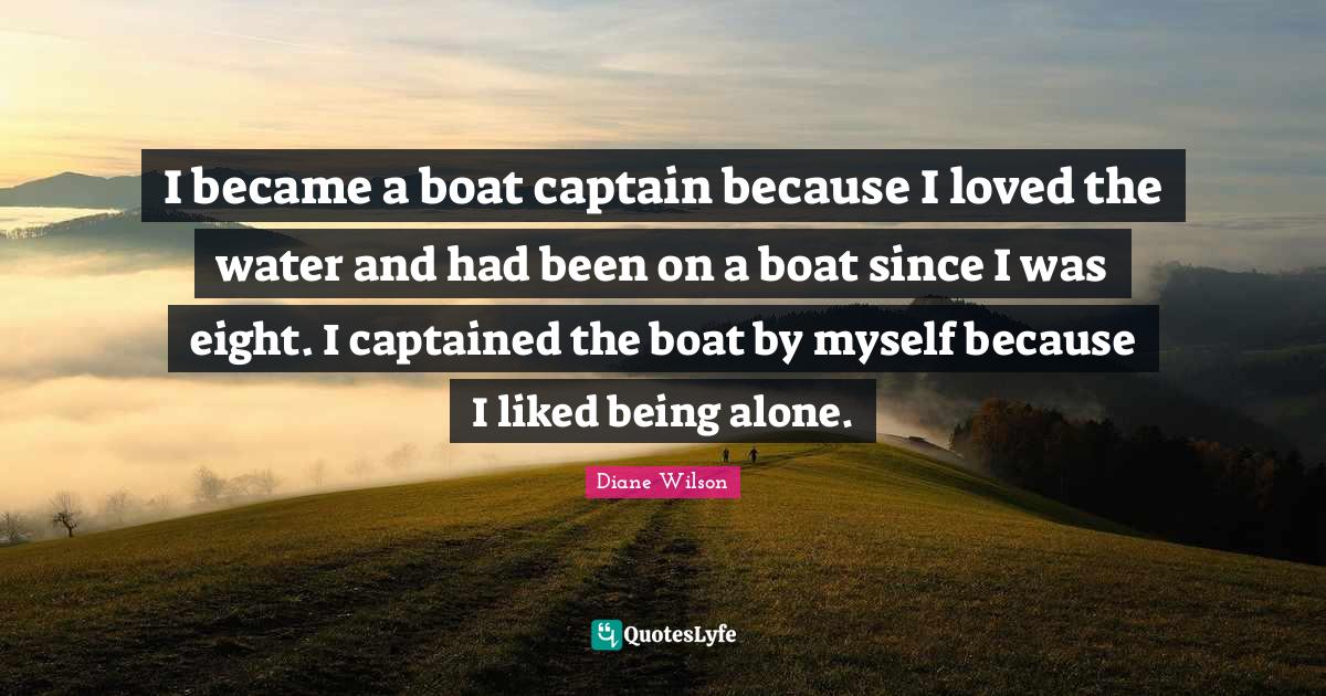 I became a boat captain because I loved the water and had been on a bo