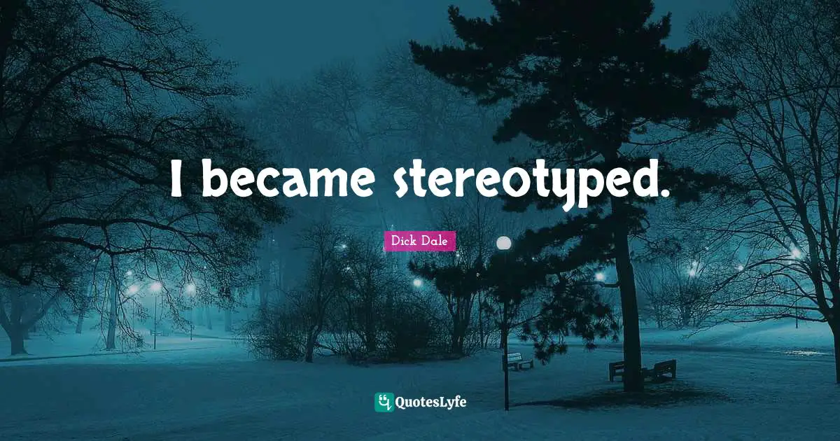 I became stereotyped.