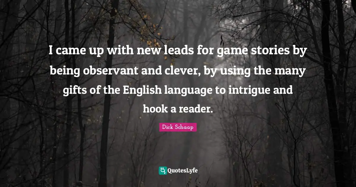 I came up with new leads for game stories by being observant and clever, by using the many gifts of the English language to intrigue and hook a reader.