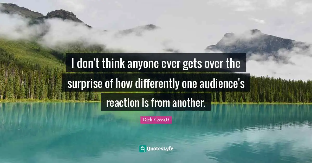 I don't think anyone ever gets over the surprise of how differently one audience's reaction is from another.