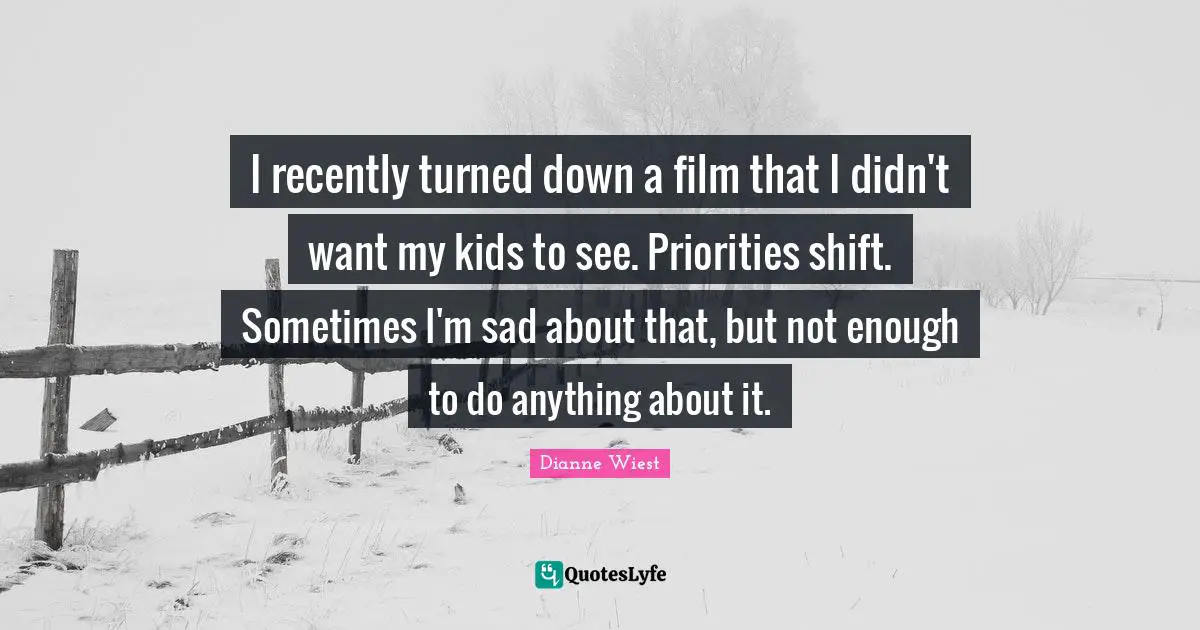 I recently turned down a film that I didn't want my kids to see. Priorities shift. Sometimes I'm sad about that, but not enough to do anything about it.