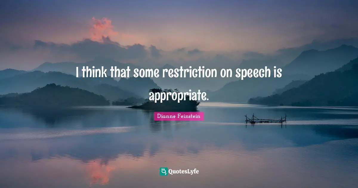 I think that some restriction on speech is appropriate.