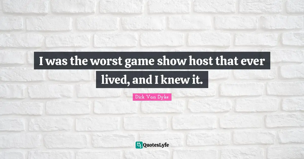 I was the worst game show host that ever lived, and I knew it.
