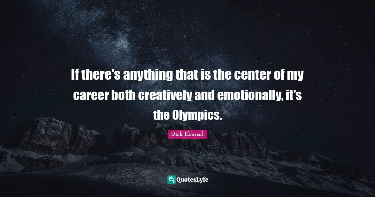 If there's anything that is the center of my career both creatively and emotionally, it's the Olympics.