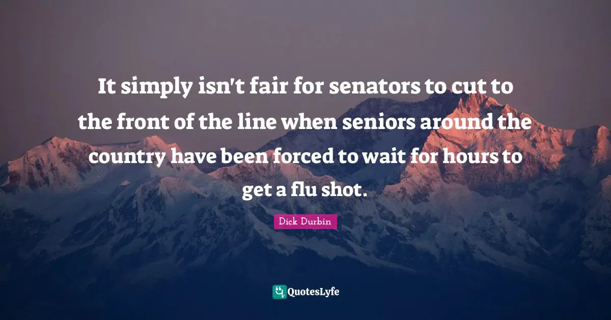 Senior Quotes: "It simply isn't fair for senators to cut to the front of the line when seniors around the country have been forced to wait for hours to get a flu shot."