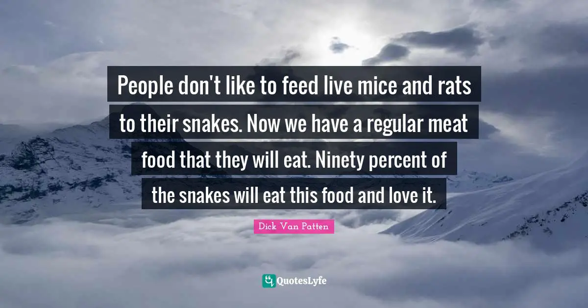 People don't like to feed live mice and rats to their snakes. Now we have a regular meat food that they will eat. Ninety percent of the snakes will eat this food and love it.