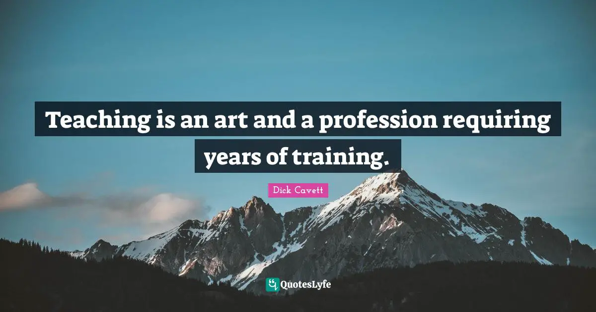 Teaching is an art and a profession requiring years of training.