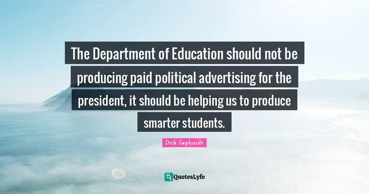The Department of Education should not be producing paid political advertising for the president, it should be helping us to produce smarter students.