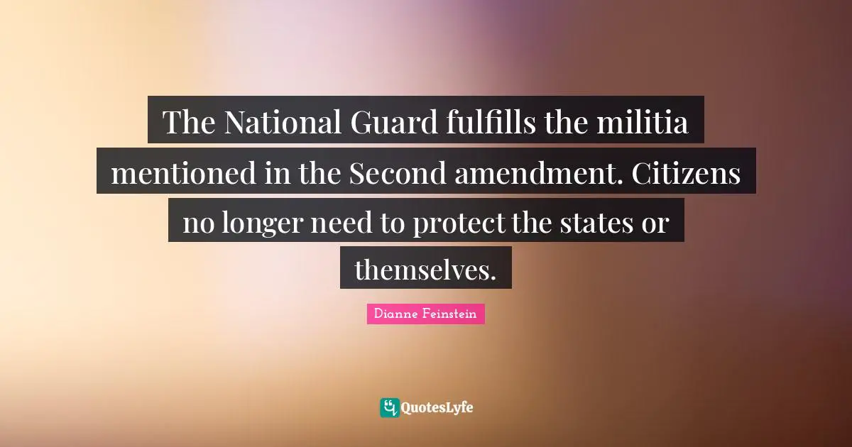 2 Amendment Quotes: "The National Guard fulfills the militia mentioned in the Second amendment. Citizens no longer need to protect the states or themselves."
