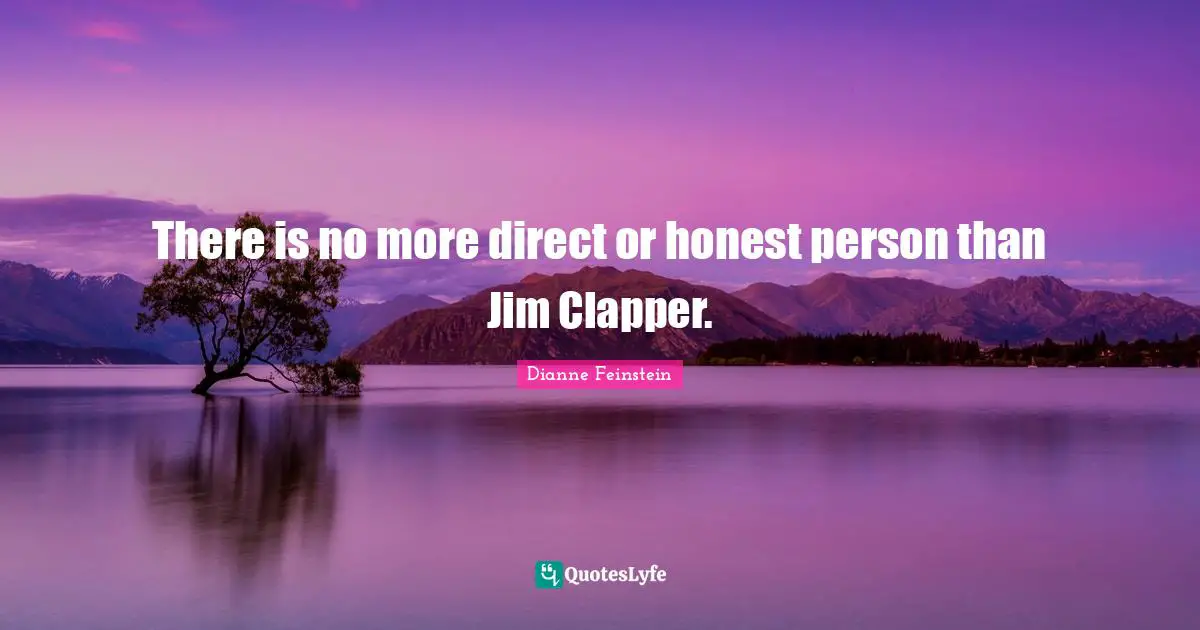 Nsa Quotes: "There is no more direct or honest person than Jim Clapper."