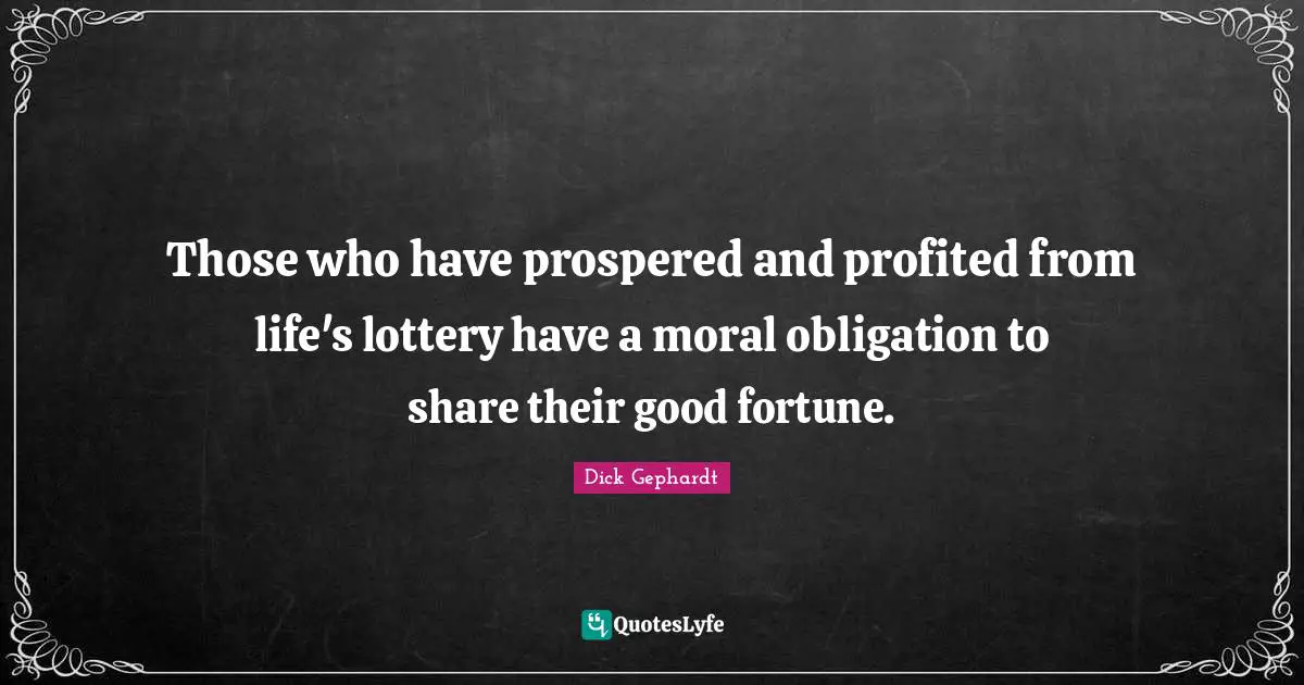 Those who have prospered and profited from life's lottery have a moral obligation to share their good fortune.
