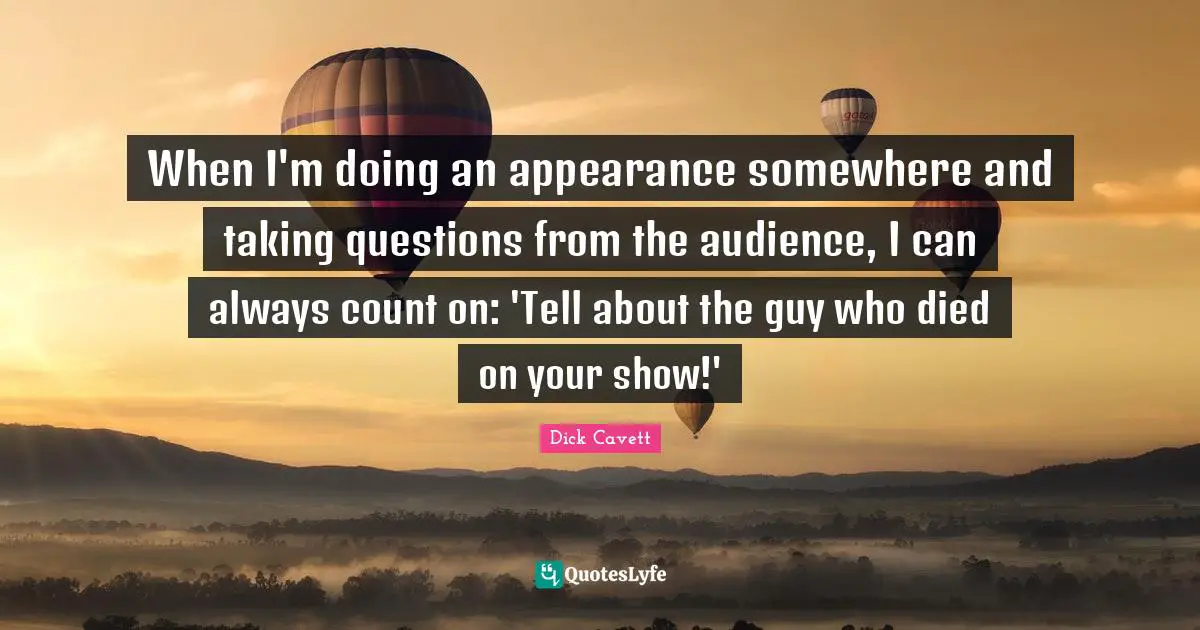 When I'm doing an appearance somewhere and taking questions from the audience, I can always count on: 'Tell about the guy who died on your show!'