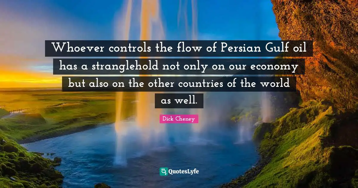 Persian Quotes: "Whoever controls the flow of Persian Gulf oil has a stranglehold not only on our economy but also on the other countries of the world as well."