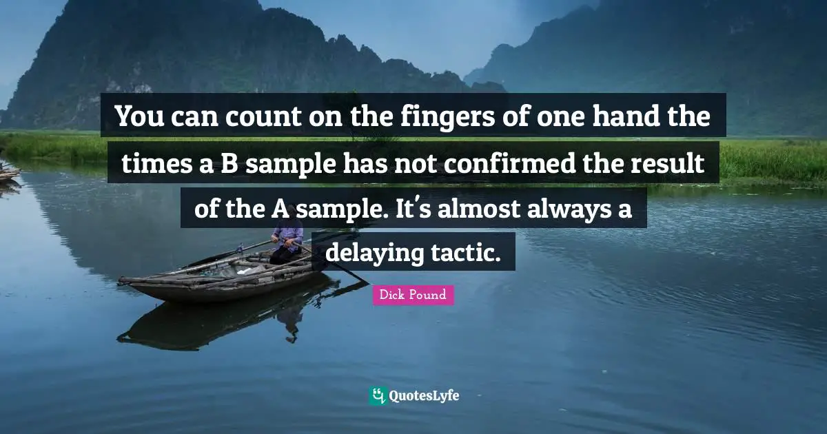 You can count on the fingers of one hand the times a B sample has not confirmed the result of the A sample. It's almost always a delaying tactic.