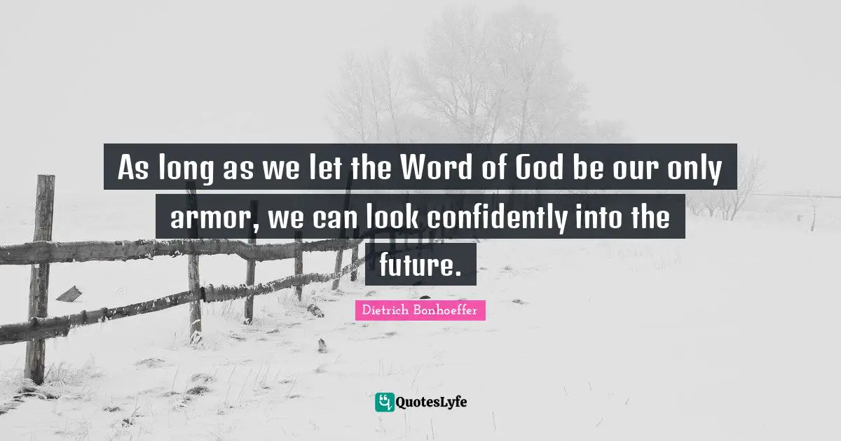 As long as we let the Word of God be our only armor, we can look confidently into the future.