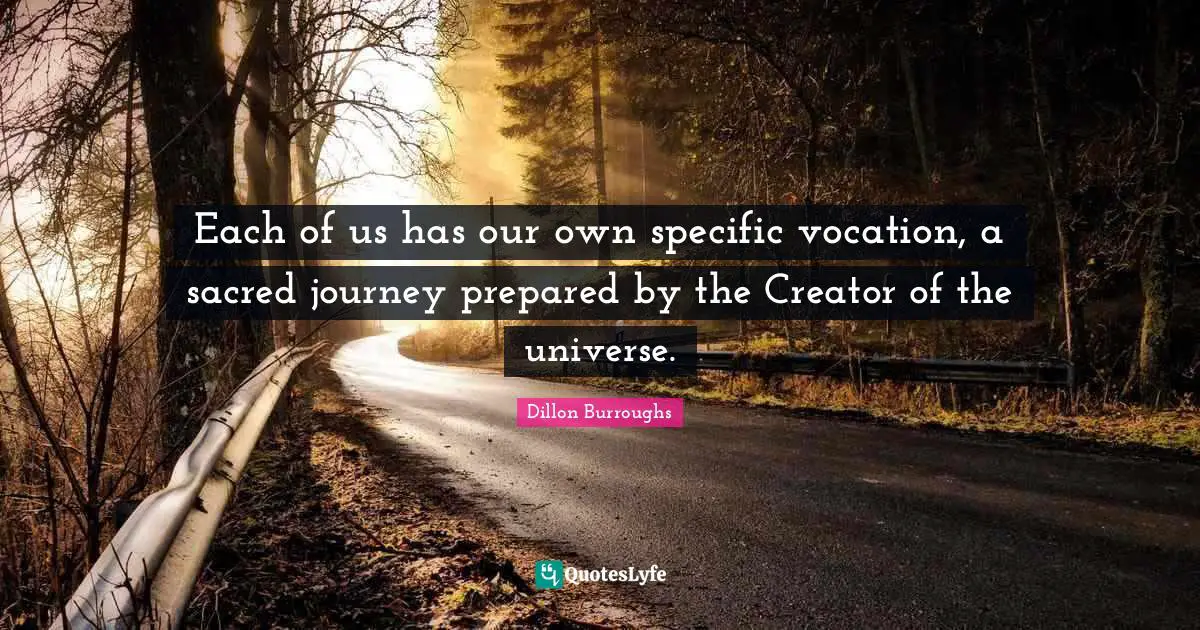 Each of us has our own specific vocation, a sacred journey prepared by the Creator of the universe.