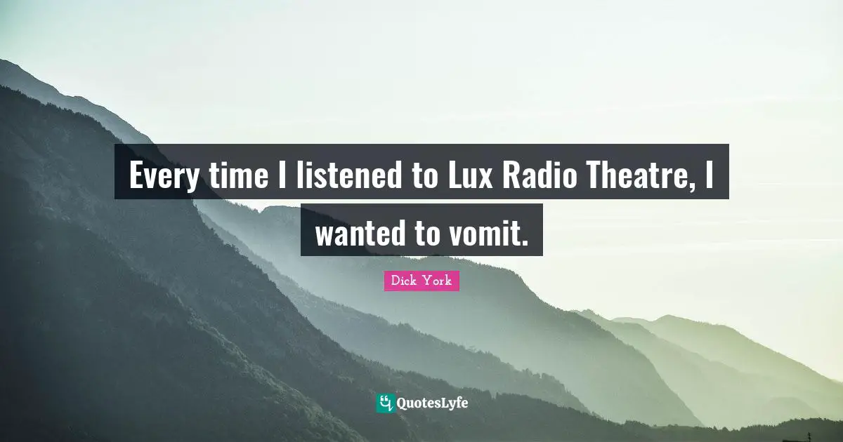 Every time I listened to Lux Radio Theatre, I wanted to vomit.