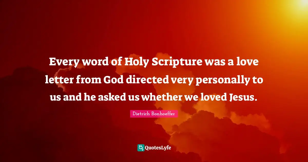 Every word of Holy Scripture was a love letter from God directed very personally to us and he asked us whether we loved Jesus.