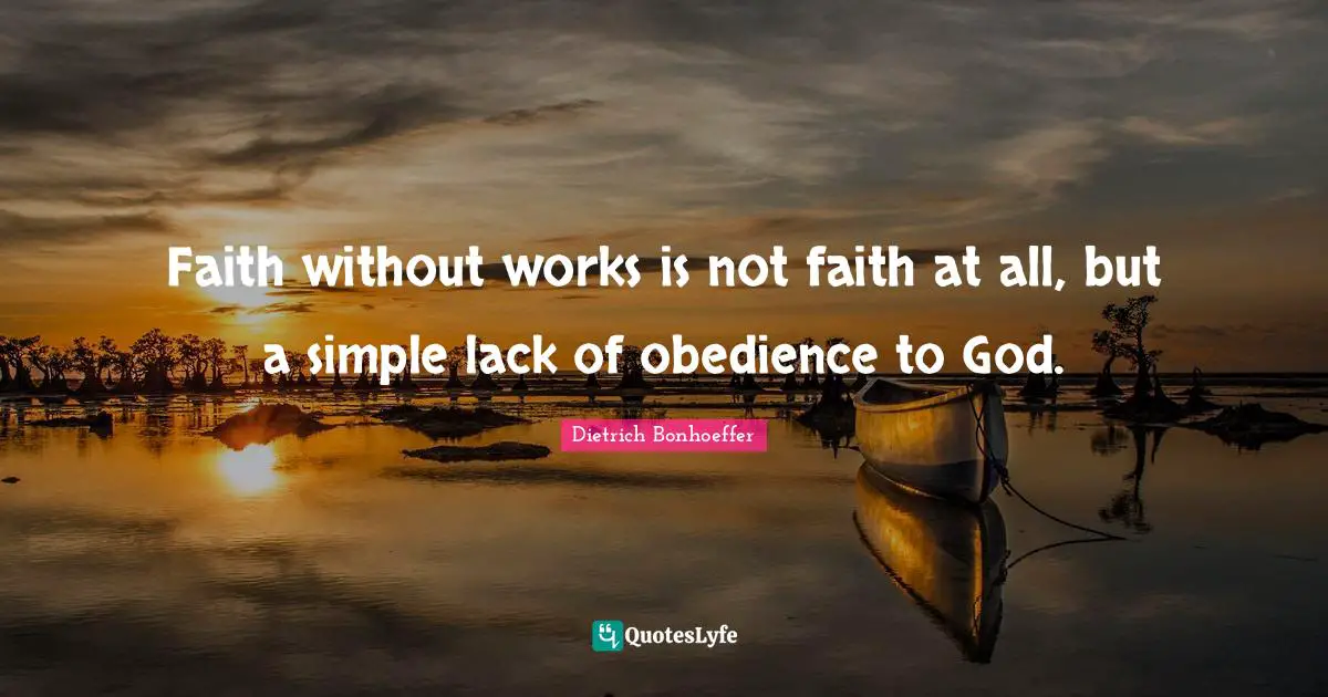 Faith without works is not faith at all, but a simple lack of obedience to God.