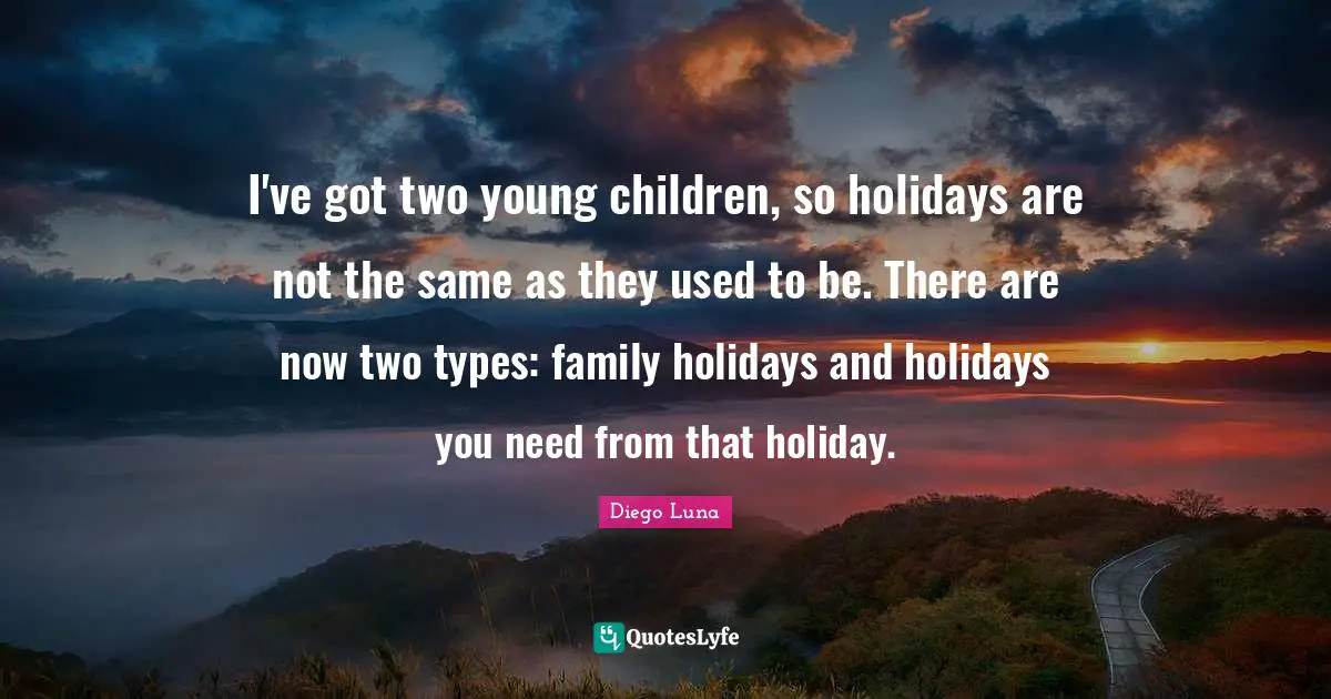 I've got two young children, so holidays are not the same as they used to be. There are now two types: family holidays and holidays you need from that holiday.