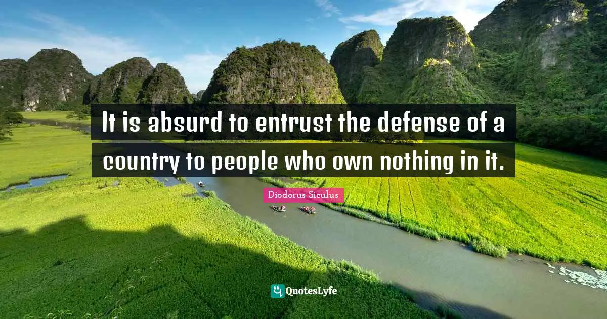 It is absurd to entrust the defense of a country to people who own nothing in it.