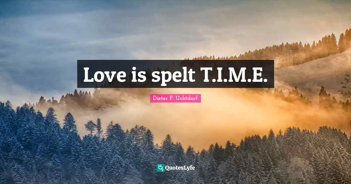 Love is spelt T.I.M.E.