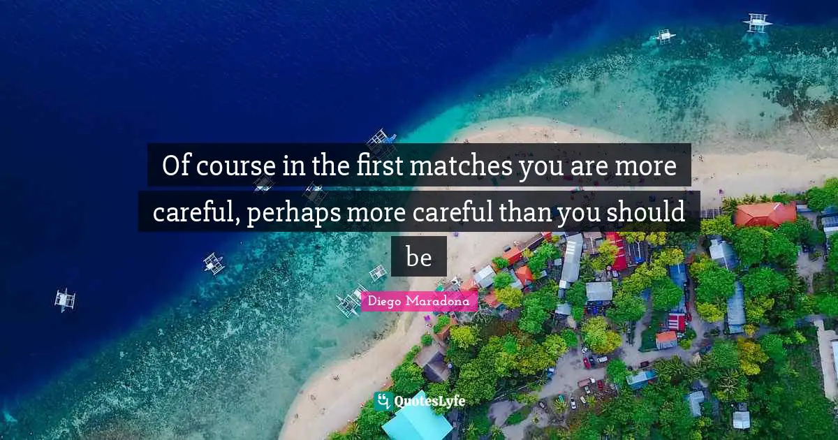 Of course in the first matches you are more careful, perhaps more careful than you should be