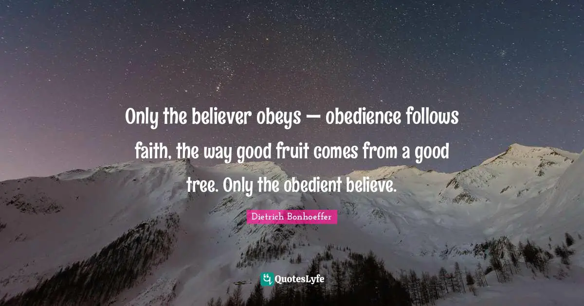 Only the believer obeys — obedience follows faith, the way good fruit comes from a good tree. Only the obedient believe.