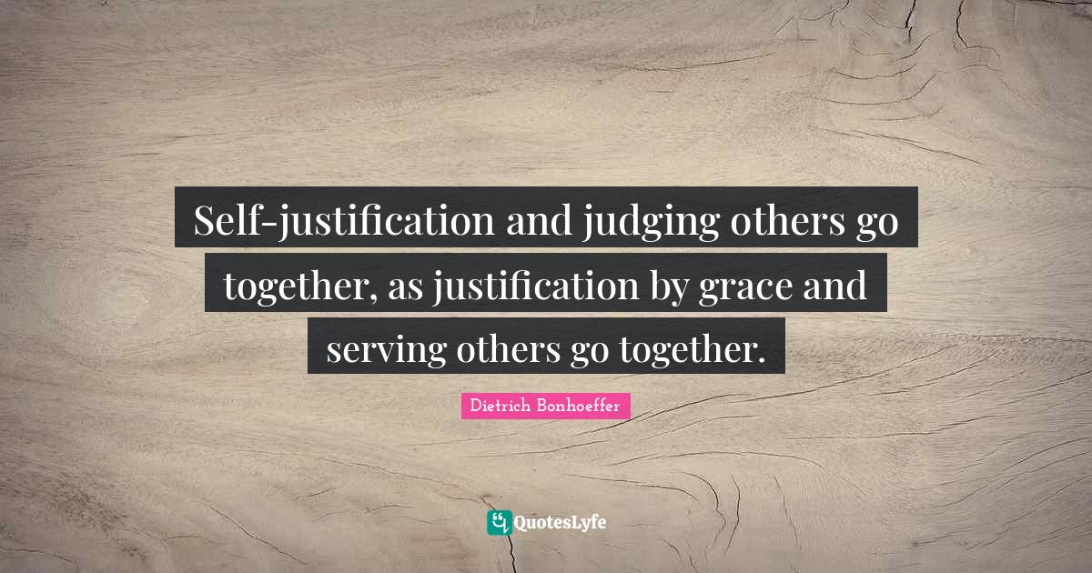 Selfjustification and judging others go together, as justification by