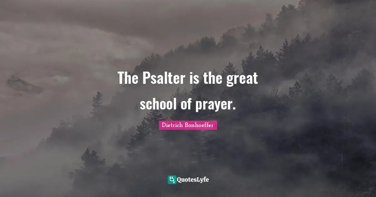 The Psalter is the great school of prayer.