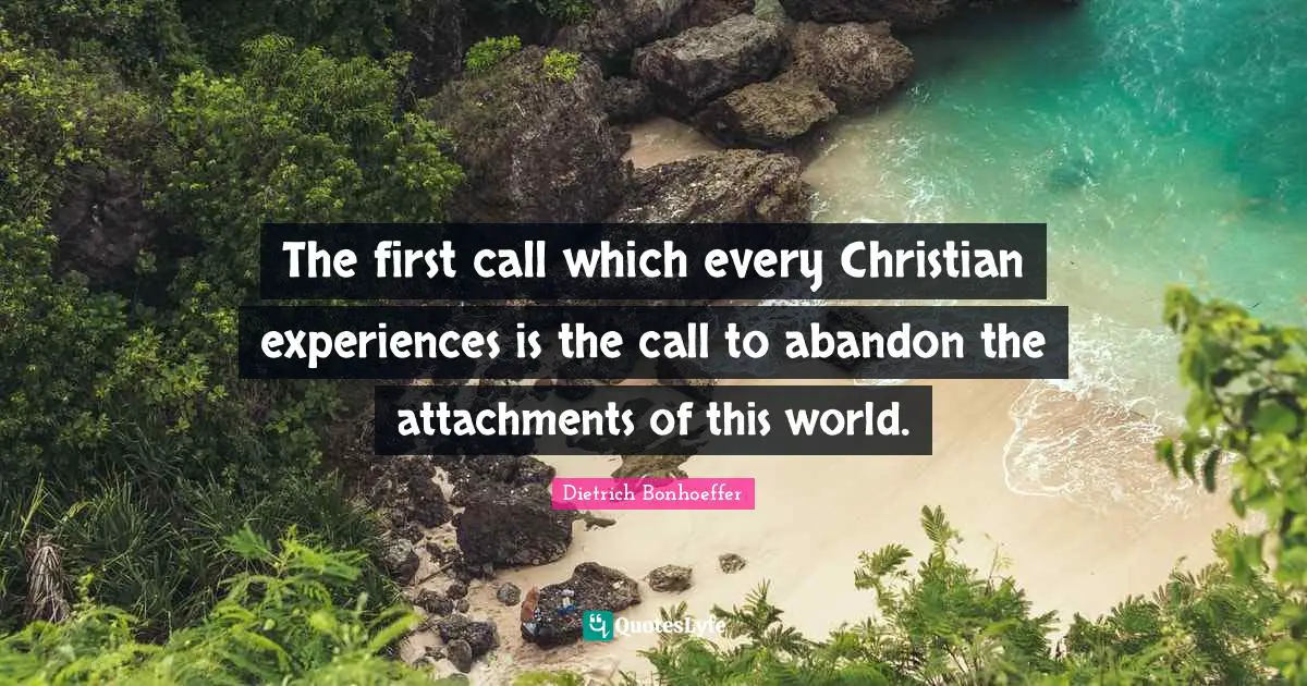 The first call which every Christian experiences is the call to abandon the attachments of this world.