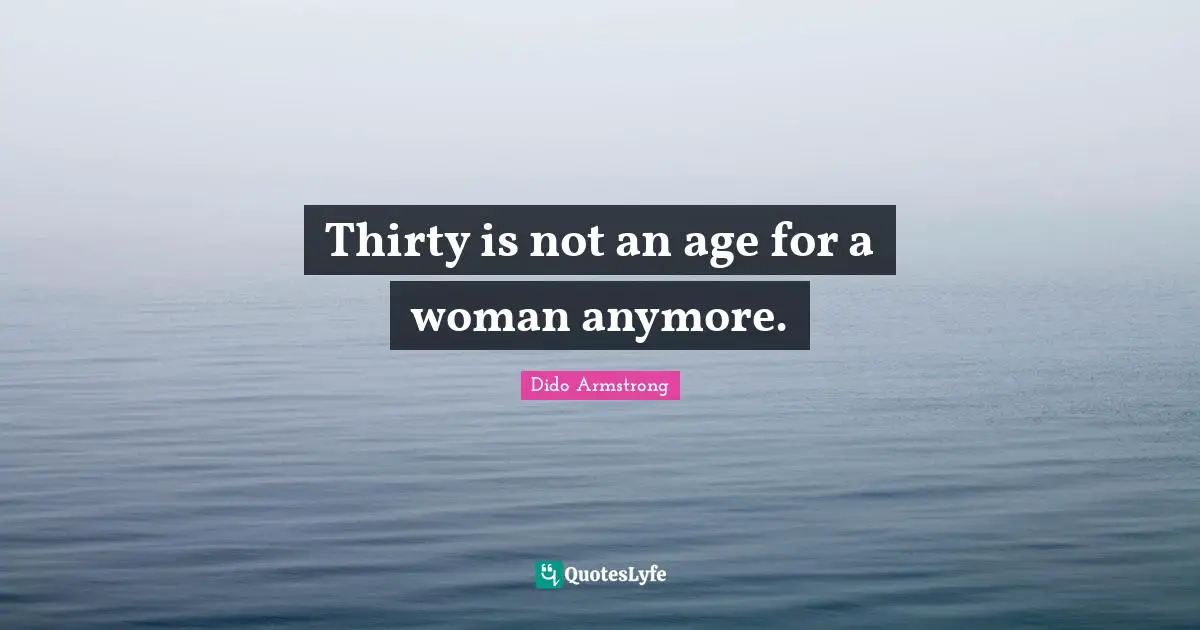 Thirty is not an age for a woman anymore.