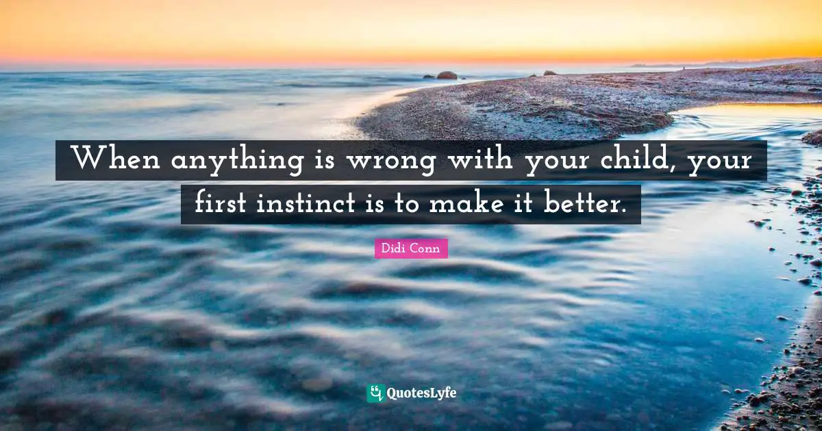When anything is wrong with your child, your first instinct is to make it better.