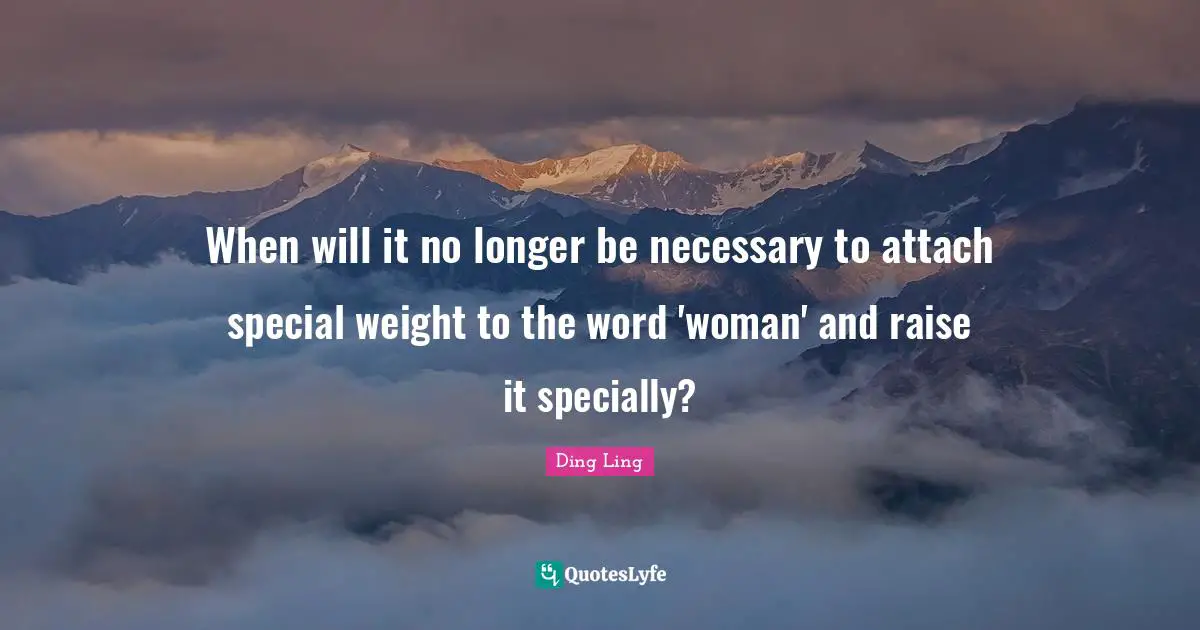 When will it no longer be necessary to attach special weight to the word 'woman' and raise it specially?